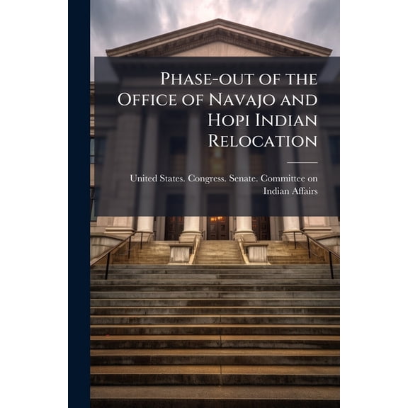 Phase-out of the Office of Navajo and Hopi Indian Relocation, (Paperback)