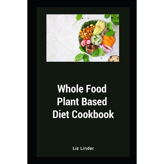Whole Food Plant Based Diet Cookbook: Healthy Whole Foods Recipe (Paperback)