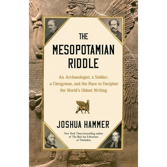 The Mesopotamian Riddle: An Archaeologist, a Soldier, a Clergyman and the Race to Decipher the World's Oldest Writing, (Hardcover)