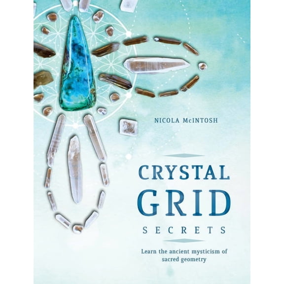 Crystal Grid Secrets: Learn the Ancient Mysticism of Sacred Geometry, (Paperback)