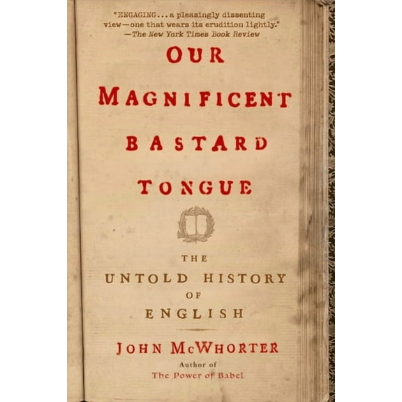 Our Magnificent Bastard Tongue: The Untold History of English, (Paperback)