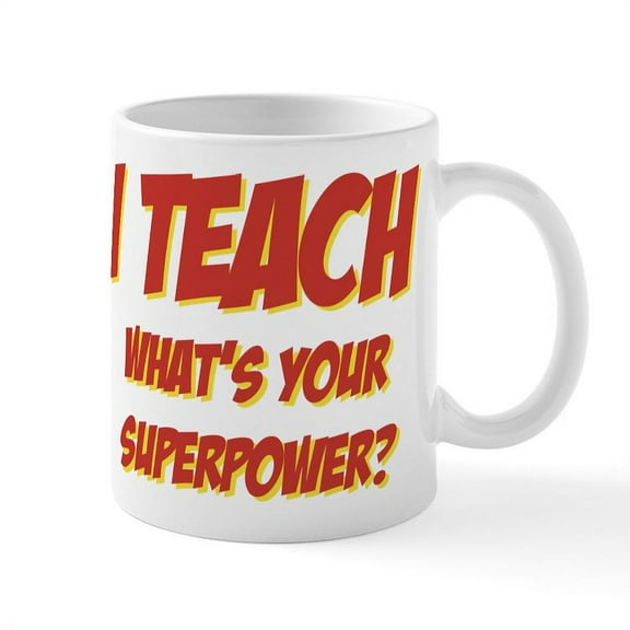 CafePress - I Teach What's Your Superpower - 11 oz Ceramic Mug - Novelty Coffee Tea Cup