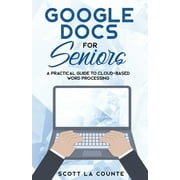 SCOTT LA COUNTE Google Docs for Seniors: A Practical Guide to Cloud-Based Word Processing (Paperback)