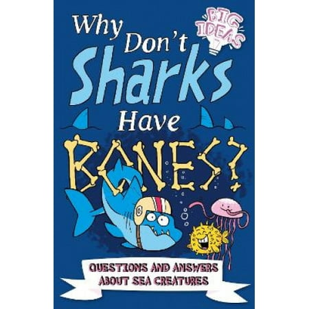 Why Don't Sharks Have Bones?: Questions and Answers About Sea Creatures
