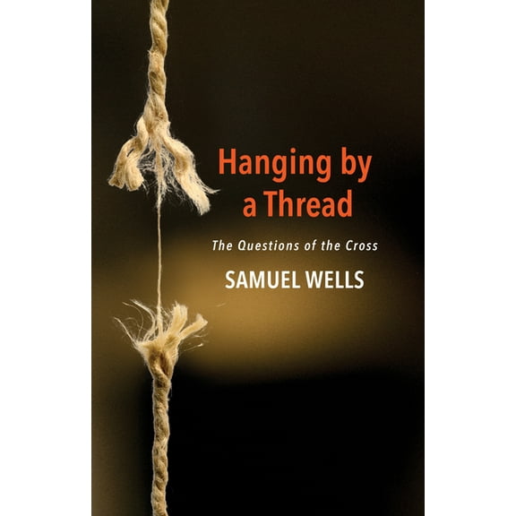 Hanging by a Thread: The Questions of the Cross, (Paperback)