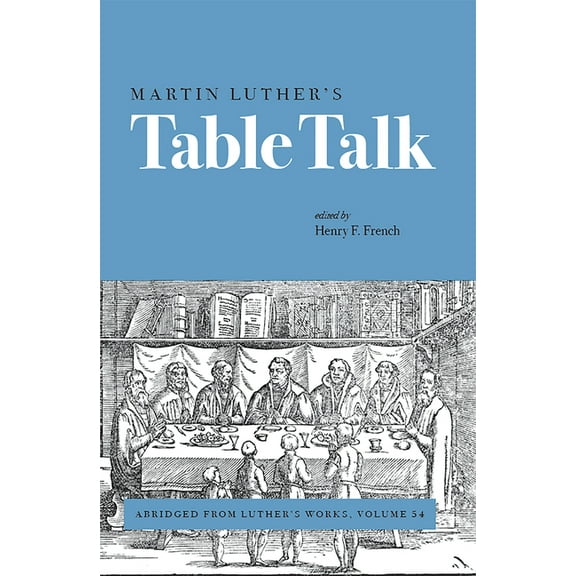 Luther's Works Martin Luthers Table Talk, (Paperback)