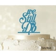 thumbnail image 1 of We Still Do Love Cake Topper Personaliozed Cake Topper Color Option Available 4-5 Inches Wide, 1 of 1