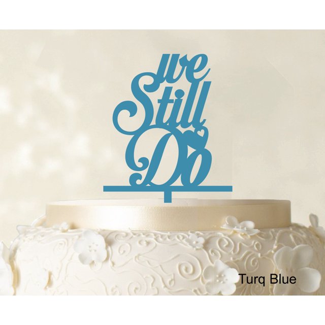 We Still Do Love Cake Topper Personaliozed Cake Topper Color Option Available 4-5 Inches Wide