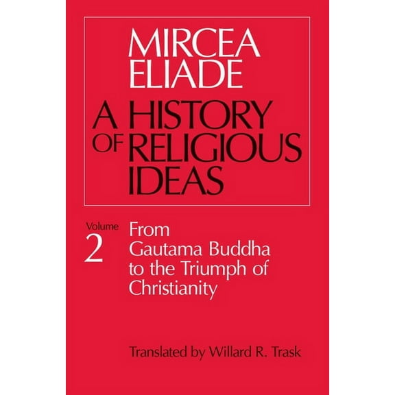 History of Religious Ideas History of Religious Ideas, Volume 2: From Gautama Buddha to the Triumph of Christianity, Book 2, (Paperback)