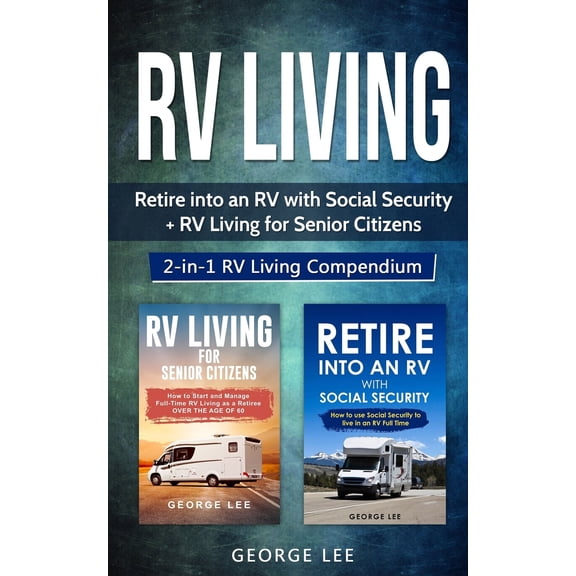 RV Living: Retire Into an RV with Social Security   RV Living for Senior Citizens: 2-in-1 RV Living Compendium (Paperback)