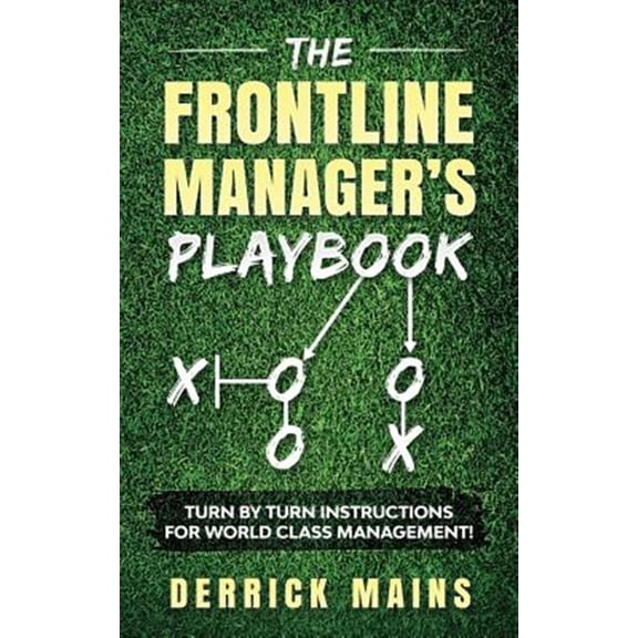 Pre-Owned The Frontline Manager's Playbook: Turn by turn instructions for world class management!, (Paperback)