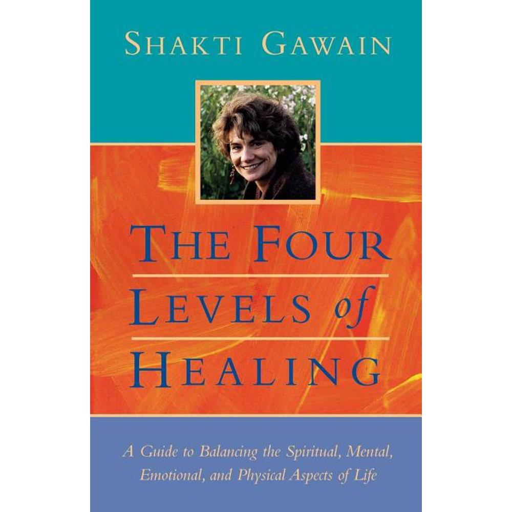 Gawain, Shakti The Four Levels of Healing A Guide to Balancing the