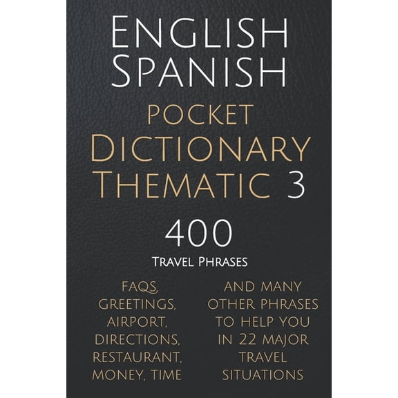 English Spanish Thematic Dictionaries English Spanish Pocket Dictionary Thematic 3: 400 Essential Spanish Phrases for Travelers, Book 2, (Paperback)