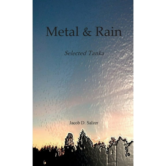 Metal & Rain: Selected Tanka, (Paperback)
