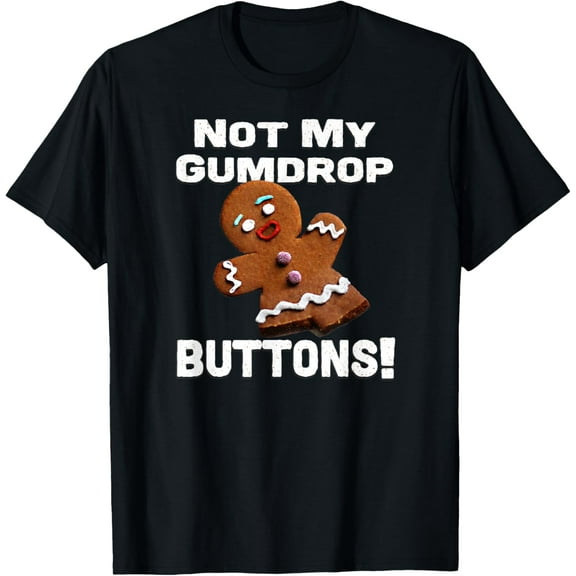 Not My Gumdrop Buttons! Gingerbread Man T-Shirt Shirts