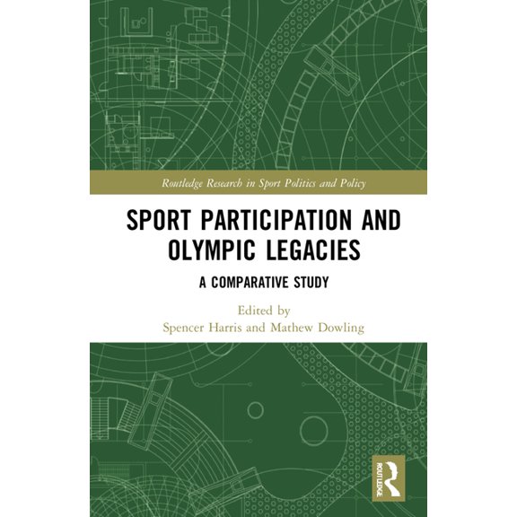 Routledge Research in Sport Politics and Sport Participation and Olympic Legacies: A Comparative Study, (Hardcover)