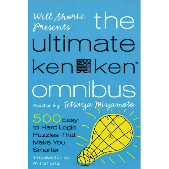 Will Shortz Presents the Ultimate Kenken Omnibus: 500 Easy to Hard Logic Puzzles That Make You Smarter, (Paperback)