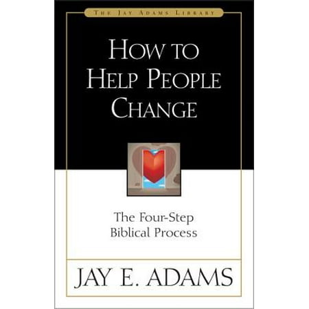 How to Help People Change : The Four-Step Biblical Process