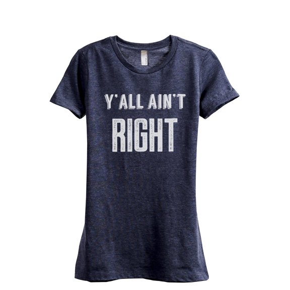 Y'all Ain't Right Women's Fashion Relaxed T-Shirt Tee Heather Navy Large