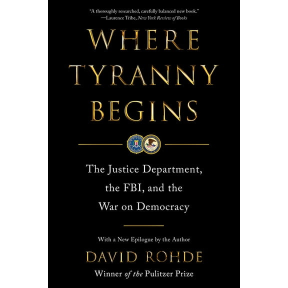 Where Tyranny Begins: The Justice Department, the Fbi, and the War on Democracy, (Paperback)