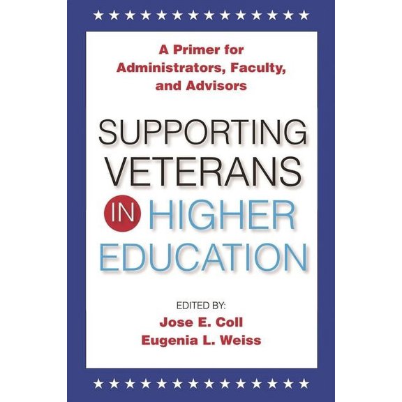 Supporting Veterans in Higher Education: A Primer for Administrators, Faculty, and Academic Advisors, (Paperback)