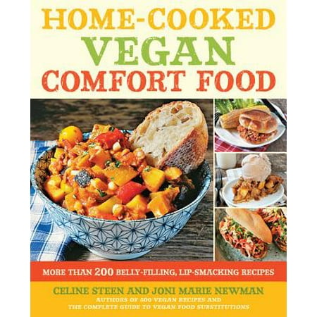Home-Cooked Vegan Comfort Food : More Than 200 Belly-Filling, Lip-Smacking