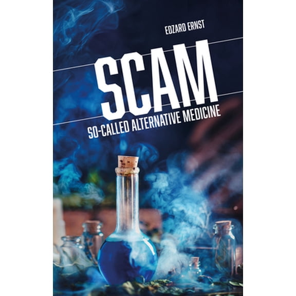 Pre-Owned Scam: So-Called Alternative Medicine (Paperback) 1845409701 9781845409708