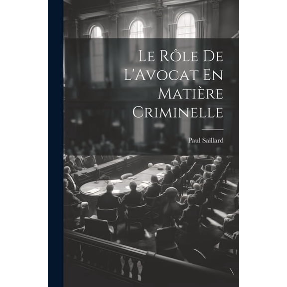 Le Rôle De L'Avocat En Matière Criminelle (Paperback)