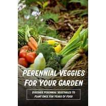 Perennial Veggies For Your Garden: Discover Perennial Vegetables To Plant Once For Years Of Food: Are Perennial Vegetables Easy To Grow