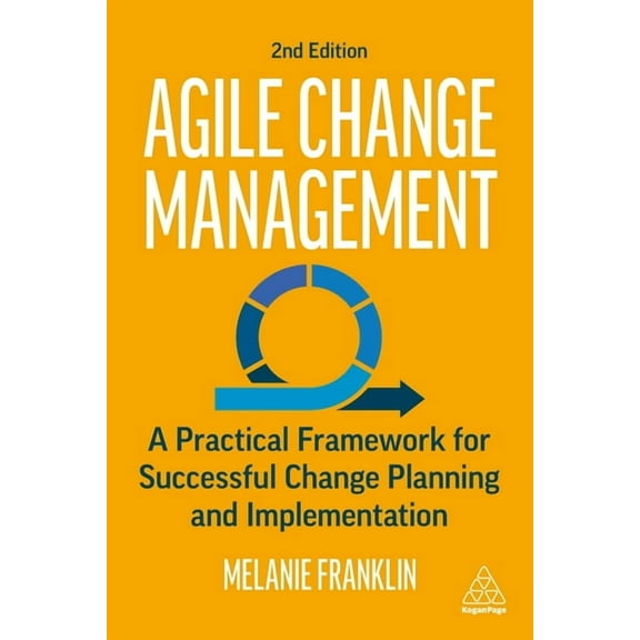 Agile Change Management: A Practical Framework for Successful Change Planning and Implementation, (Hardcover)