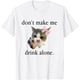 thumbnail image 1 of Don't Make Me Drink Alone Cat Meme Art Camiseta, 1 of 2