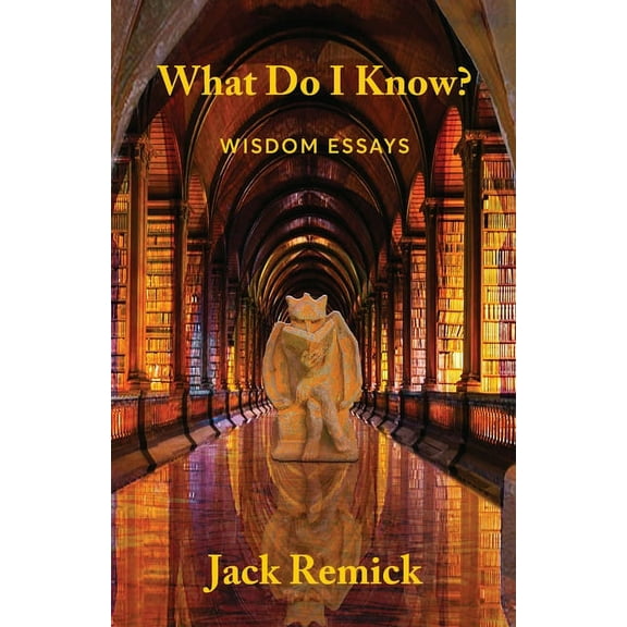 What Do I Know?: Wisdom Essays, (Paperback)