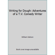 Writing for Dough: Adventures of a T.V. Comedy Writer [Paperback - Used]
