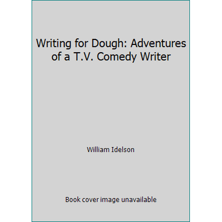Writing for Dough: Adventures of a T.V. Comedy Writer [Paperback - Used]