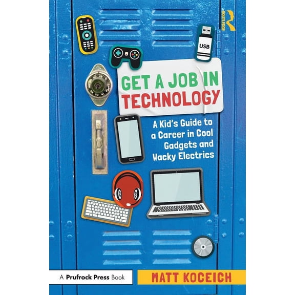 Get a Job in Technology: A Kid's Guide to a Career in Cool Gadgets and Wacky Electrics, (Paperback)