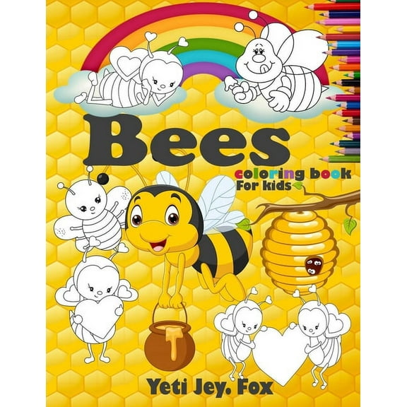 Bees coloring book For kids: Bees and Honeycombs Coloring Book with Colored Pencil for 3-5-6-8-10-11 (Paperback) by Yeti Jey Fox