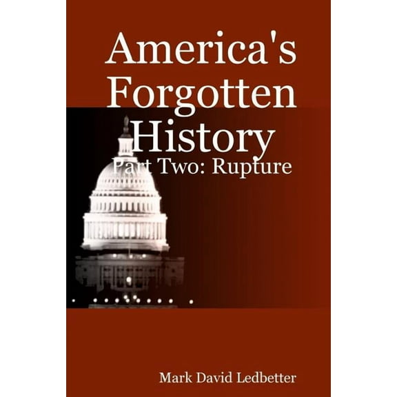 America's Forgotten History: Part Two - Rupture, (Paperback)