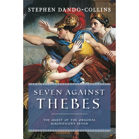 Seven Against Thebes: The Quest of the Original Magnificent Seven (Paperback)