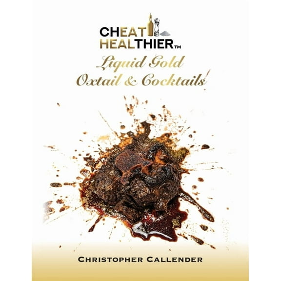 Cheat Healthier Liquid Gold: Oxtail & Cocktails, (Paperback)