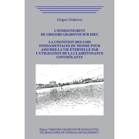 L'enseignement de Grigori Grabovoi sur Dieu. La Cognition des Lois Fondamentales du Monde pour assurer la Vie Ãternelle , (Paperback)