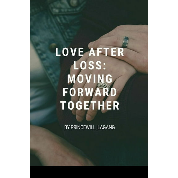 Love After Loss: Moving Forward Together, (Paperback)