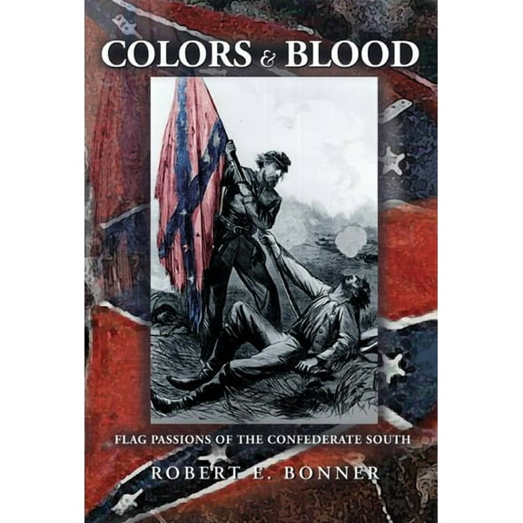 Colors and Blood: Flag Passions of the Confederate South, (Paperback)