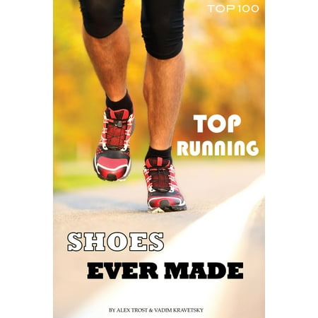 Top Running Shoes Ever Made - eBook (Best Shoes Ever Made)