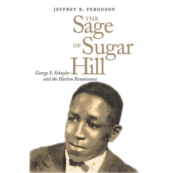 The Sage of Sugar Hill: George S. Schuyler and the Harlem Renaissance, (Hardcover)