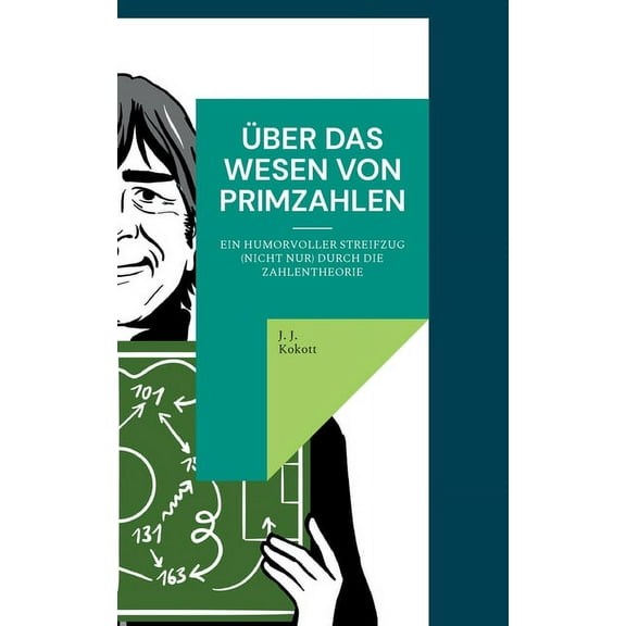 Ãber das Wesen von Primzahlen: Ein humorvoller Streifzug (nicht nur) durch die Zahlentheorie, (Paperback)