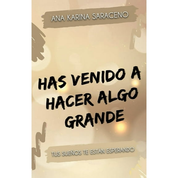 Has venido a hacer algo grande : Tus sueños te están esperando (Paperback)