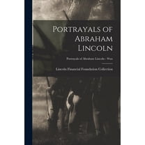 Portrayals of Abraham Lincoln; Portrayals of Abraham Lincoln - Wax, (Paperback)