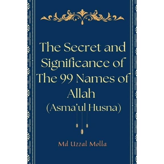 The Secret and Significance of The 99 Names of Allah (Asma'ul Husna), (Paperback)