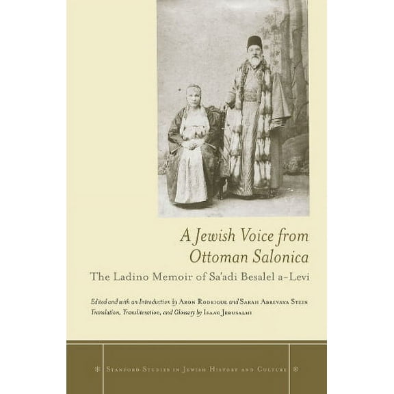 Stanford Studies in Jewish History and C: A Jewish Voice from Ottoman Salonica : The Ladino Memoir of Sa'adi Besalel a-Levi (Paperback)