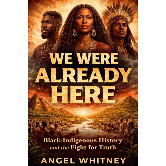 We Were Already Here Black-Indigenous History and the Fight for Truth, (Paperback)